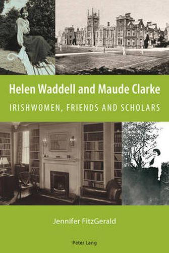 Helen Waddell and Maude Clarke: Irishwomen, Friends and Scholars