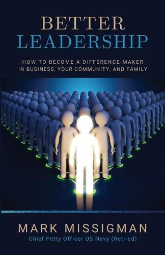 Cover image for Better Leadership: How to Become a Difference-Maker in Business, Your Community, and Family