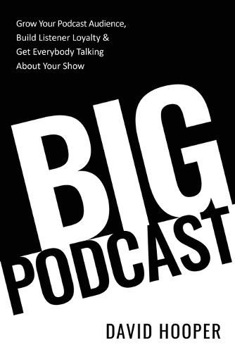 Cover image for Big Podcast - Grow Your Podcast Audience, Build Listener Loyalty, and Get Everybody Talking About Your Show