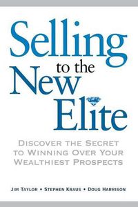 Cover image for Selling to The New Elite: Discover the Secret to Winning Over Your Wealthiest Prospects