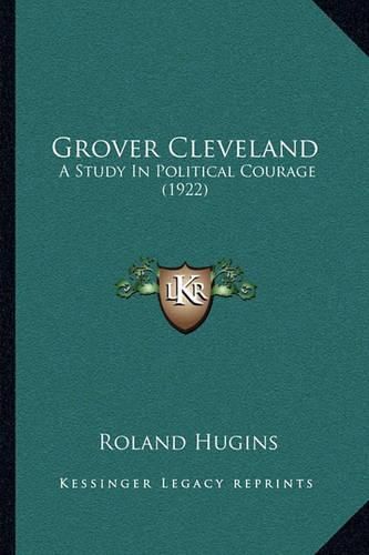 Grover Cleveland: A Study in Political Courage (1922)