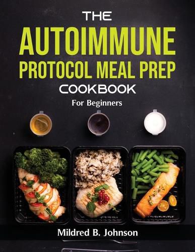 Cover image for The Autoimmune Protocol Meal Prep Cookbook: For Beginners