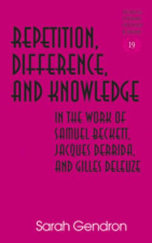 Cover image for Repetition, Difference, and Knowledge in the Work of Samuel Beckett, Jacques Derrida, and Gilles Deleuze