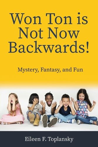 Cover image for Won Ton Is Not Now Backwards: Mystery, Fantasy and Fun