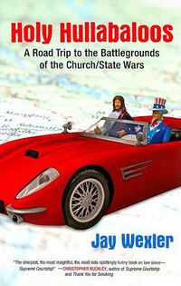 Cover image for Holy Hullabaloos: A Road Trip to the Battlegrounds of the Church/State Wars