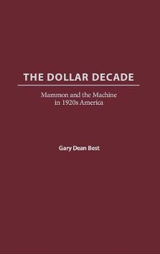 The Dollar Decade: Mammon and the Machine in 1920s America