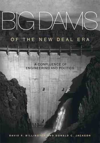 Big Dams of the New Deal Era: A Confluence of Engineering and Politics