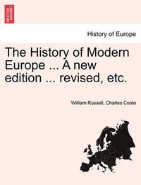 Cover image for The History of Modern Europe ... a New Edition ... Revised, Etc.