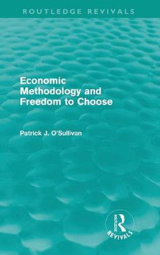 Cover image for Economic Methodology and Freedom to Choose (Routledge Revivals)