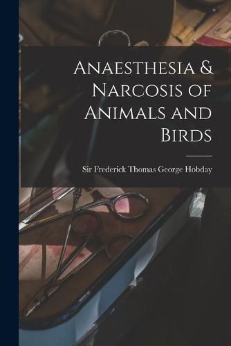 Cover image for Anaesthesia & Narcosis of Animals and Birds