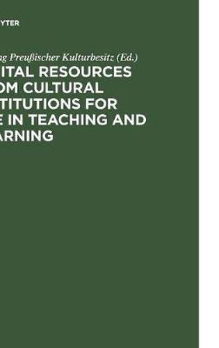 Digital Resources from Cultural Institutions for Use in Teaching and Learning: A Report of the American/German Workshop. The Andrew W. Mellon Foundation/Stiftung Preussischer Kulturbesitz