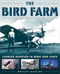 Cover image for The Bird Farm: Carrier Aviation and Naval Aviators?A History and Celebration