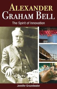 Cover image for Alexander Graham Bell: The Spirit of Innovation