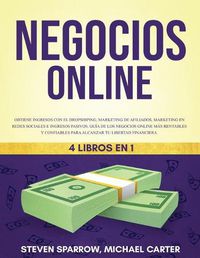 Cover image for Negocios Online 4 Libros en 1: Obtiene ingresos con el Dropshiping, Marketing de Afiliados, Marketing en Redes Sociales e Ingresos pasivos Guia de los negocios online mas rentables y confiables para alcanzar tu libertad financiera.