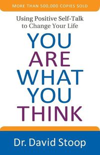 Cover image for You Are What You Think - Using Positive Self-Talk to Change Your Life