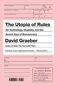 Cover image for The Utopia Of Rules: On Technology, Stupidity, and the Secret Joys of Bureaucracy
