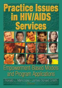 Cover image for Practice Issues in HIV/AIDS Services: Empowerment-Based Models and Program Applications