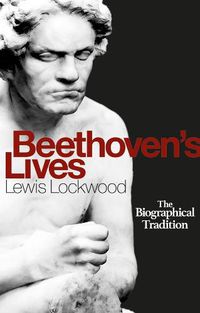 Cover image for Beethoven's Lives: The Biographical Tradition