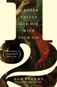 Cover image for A Dozen Things God Did with Your Sin