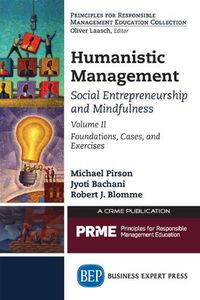 Cover image for Humanistic Management: Social Entrepreneurship and Mindfulness Volume II, Foundations, Cases, and Exercises