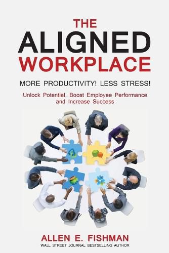 Cover image for The Aligned Workplace: Unlock Potential, Boost Employee Performance and Increase Success