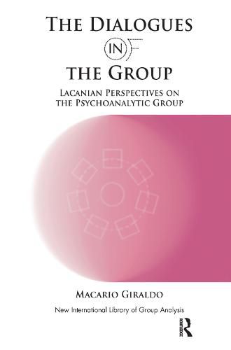 Cover image for The Dialogues in of the Group: Lacanian Perspectives on the Psychoanalytic Group