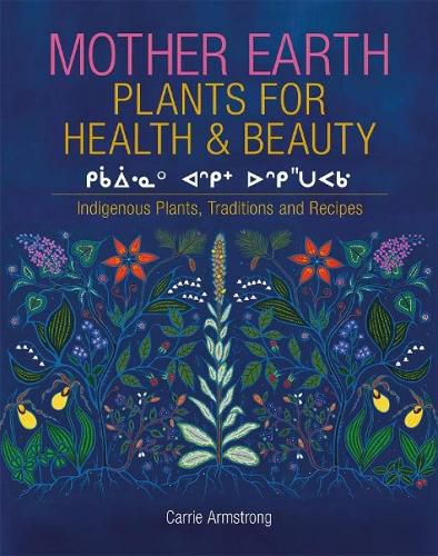 Cover image for Mother Earth Plants for Health & Beauty: Indigenous Plants, Traditions, and Recipes