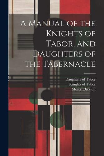 Cover image for A Manual of the Knights of Tabor, and Daughters of the Tabernacle