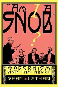 Cover image for Am I a Snob?: Modernism and the Novel