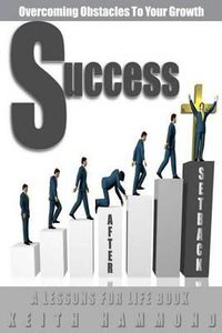 Cover image for Success After Setback: Overcoming Obstacles To Your Growth