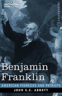 Cover image for Benjamin Franklin: A Picture of the Struggles of our Infant Nation One Hundred Years Ago