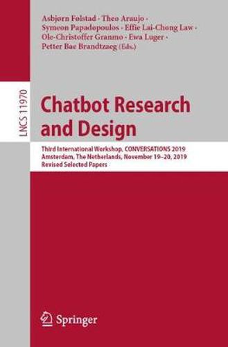 Cover image for Chatbot Research and Design: Third International Workshop, CONVERSATIONS 2019, Amsterdam, The Netherlands, November 19-20, 2019, Revised Selected Papers