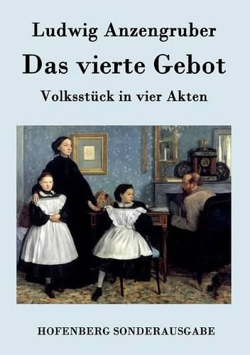 Das vierte Gebot: Volksstuck in vier Akten