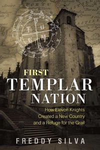 Cover image for First Templar Nation: How Eleven Knights Created a New Country and a Refuge for the Grail