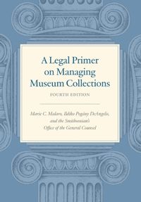 Cover image for A Legal Primer on Managing Museum Collections, Fourth Edition