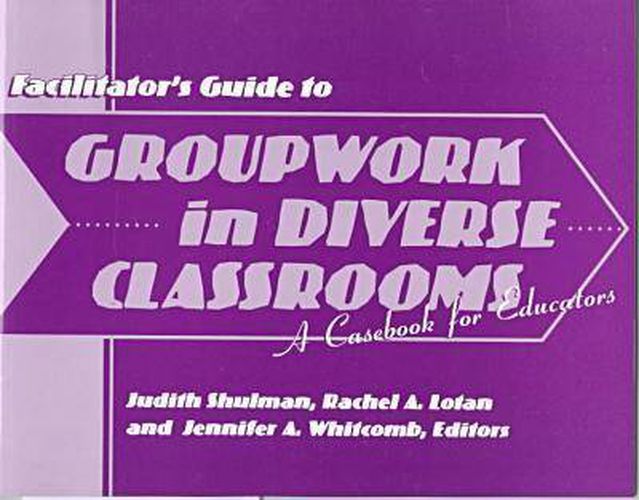 Groupwork in Diverse Classrooms  Facilitator's Guide: A Casebook for Educators