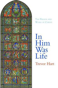 Cover image for In Him Was Life: The Person and Work of Christ