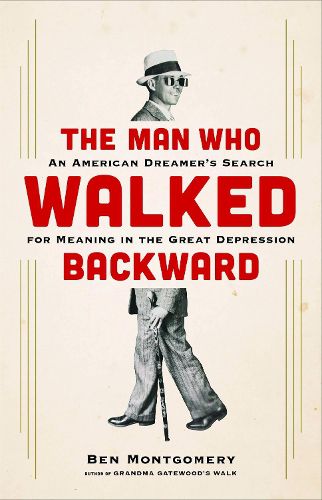 Cover image for The Man Who Walked Backward: An American Dreamer's Search for Meaning in the Great Depression