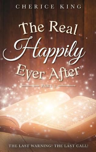 Cover image for The Real Happily Ever After Part 3: The Last Warning! The Last Call!