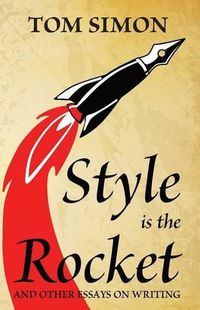 Cover image for Style is the Rocket: and Other Essays on Writing