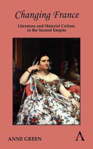 Cover image for Changing France: Literature and Material Culture in the Second Empire