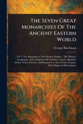 Cover image for The Seven Great Monarchies Of The Ancient Eastern World