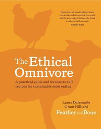 Cover image for The Ethical Omnivore: A practical guide and 60 nose-to-tail recipes for sustainable meat eating