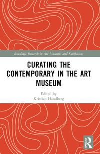 Cover image for Curating the Contemporary in the Art Museum