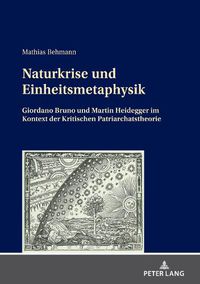 Cover image for Naturkrise und Einheitsmetaphysik; Giordano Bruno und Martin Heidegger im Kontext der Kritischen Patriarchatstheorie