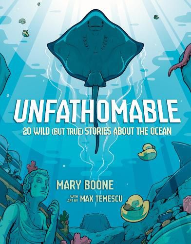 Cover image for Unfathomable: 20 Wild (But True) Stories About the Ocean