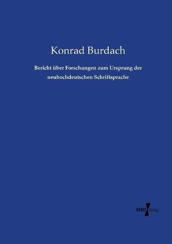 Bericht uber Forschungen zum Ursprung der neuhochdeutschen Schriftsprache