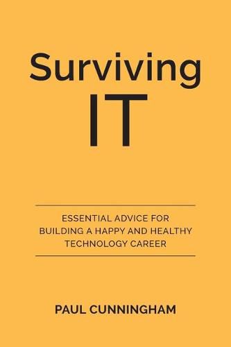 Cover image for Surviving IT: Essential Advice for Building a Happy and Healthy Technology Career