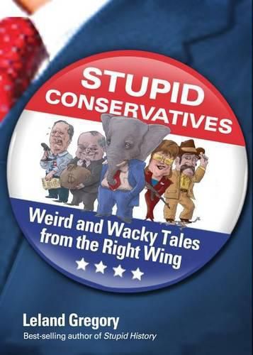 Cover image for Stupid Conservatives, 12: Weird and Wacky Tales from the Right Wing