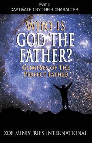 Cover image for Who Is God the Father: Part 2 of Captivated By Their Character